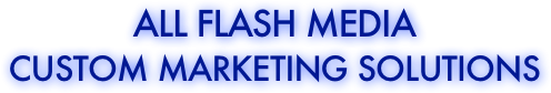 All Flash Media
Custom Marketing solutions